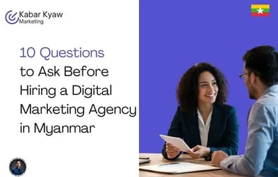 10 Questions to Ask Before Hiring a Digital Marketing Agency in Myanmar