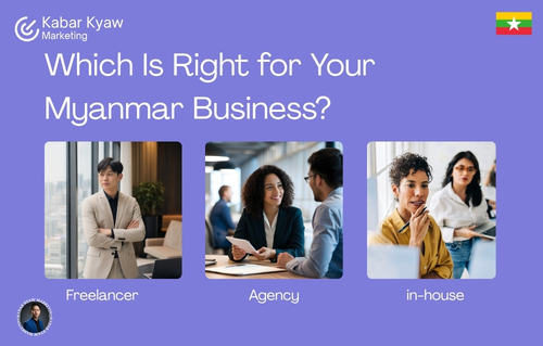 In-House vs Agency vs Freelancer | Which Is Right for Your Myanmar Business?